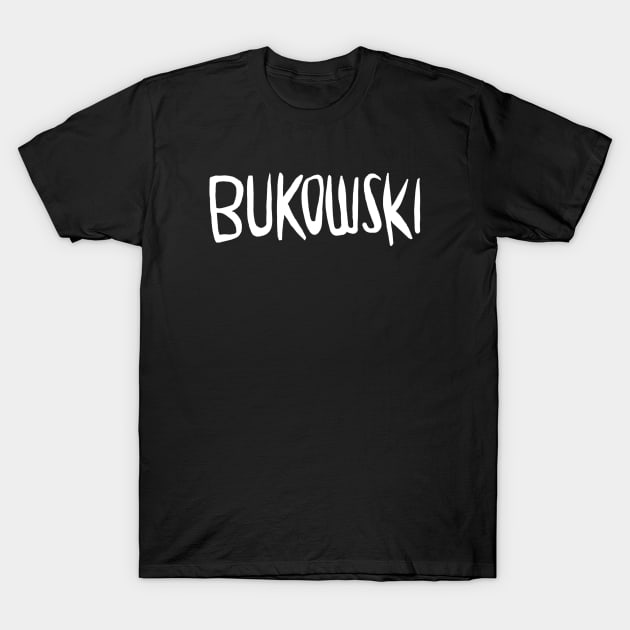 Writer Name: Bukowski, Charles Bukowski T-Shirt by badlydrawnbabe